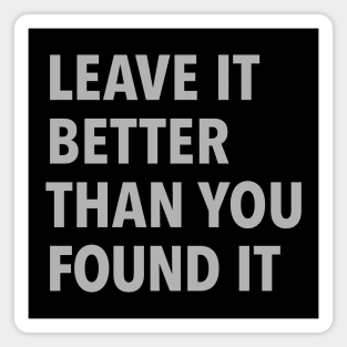 Leave It Better Than You Found It Magnet